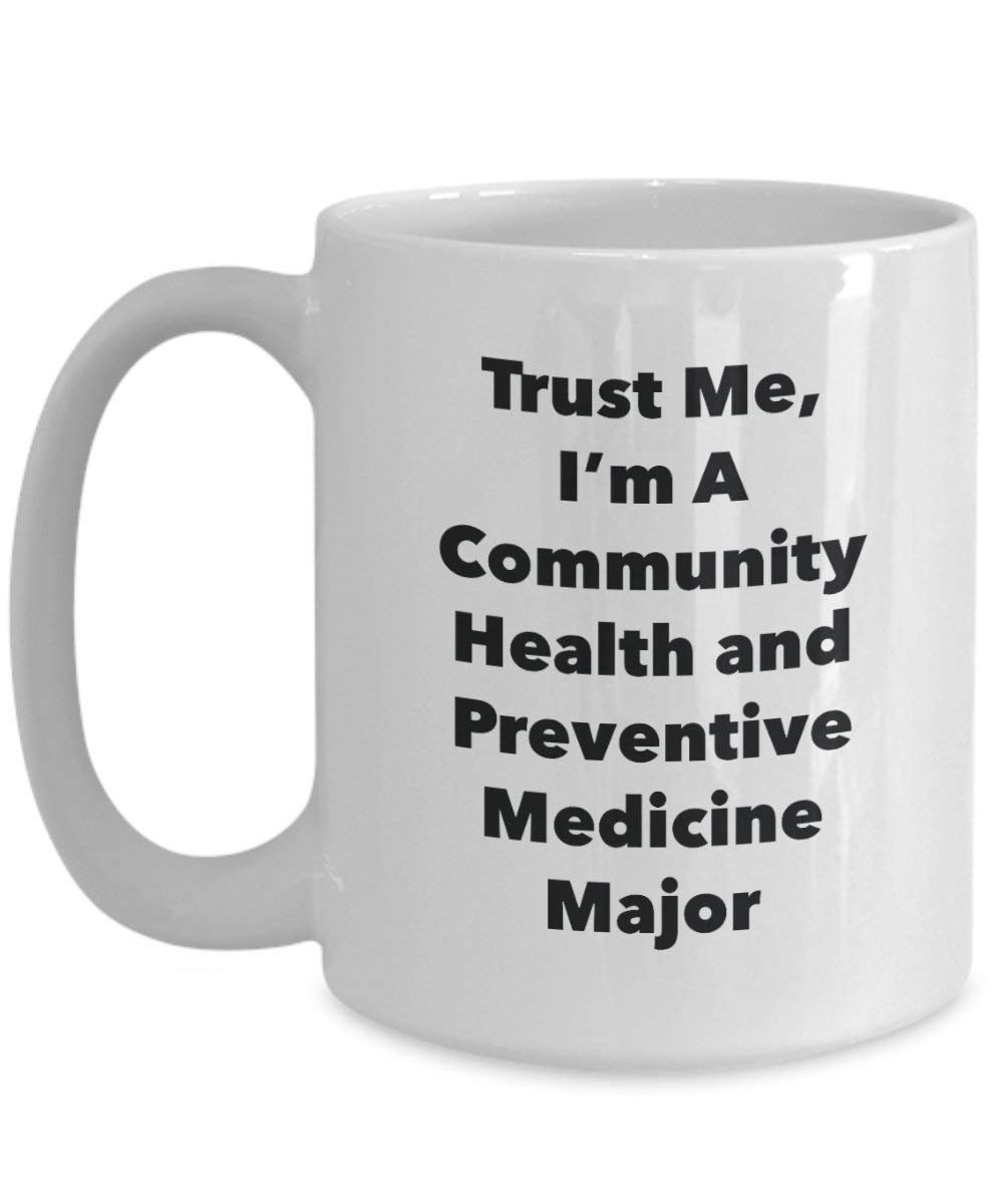 Trust Me, I'm A Community Health and Preventive Medicine Major Mug - Funny Coffee Cup - Cute Graduation Gag Gifts Ideas for Friends and Classmates (15oz)