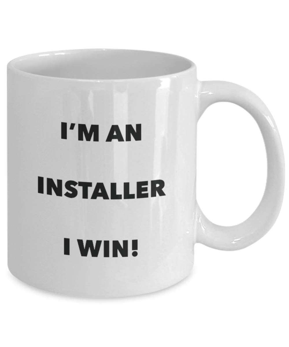 I'm an Installer Mug I win - Funny Coffee Cup - Novelty Birthday Christmas Gag Gifts Idea