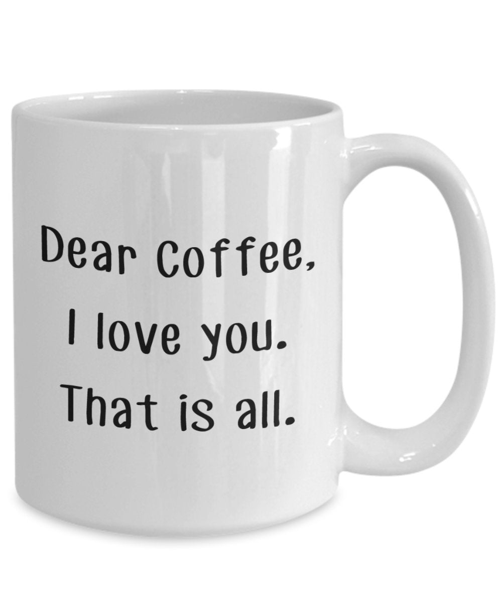 Dear Coffee I Love, dass ist Allen Tasse – Funny Tee Hot Cocoa Kaffeetasse – Neuheit Geburtstag Weihnachten Jahrestag Gag Geschenke Idee