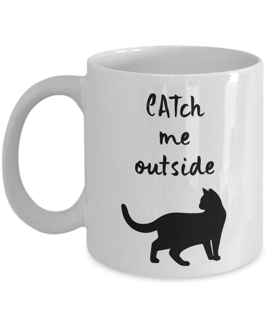 CATch Me Outside - Funny Cat Lover Mug - Feline Gifts - Mom Dad Ceramic Coffee Cup Women Men