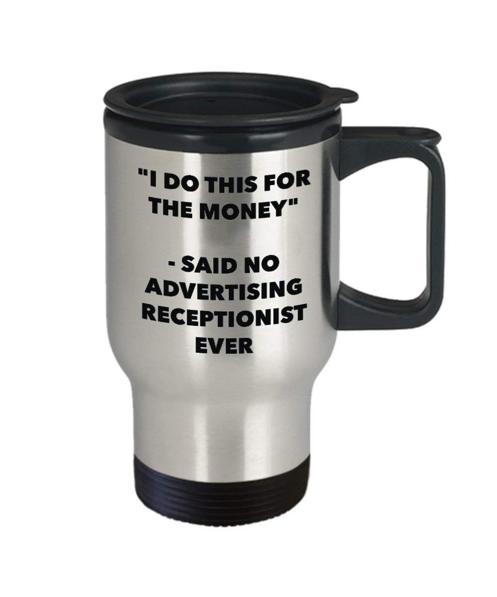 I Do This for the Money - Said No Advertising Receptionist Travel mug - Funny Insulated Tumbler - Birthday Christmas Gifts Idea