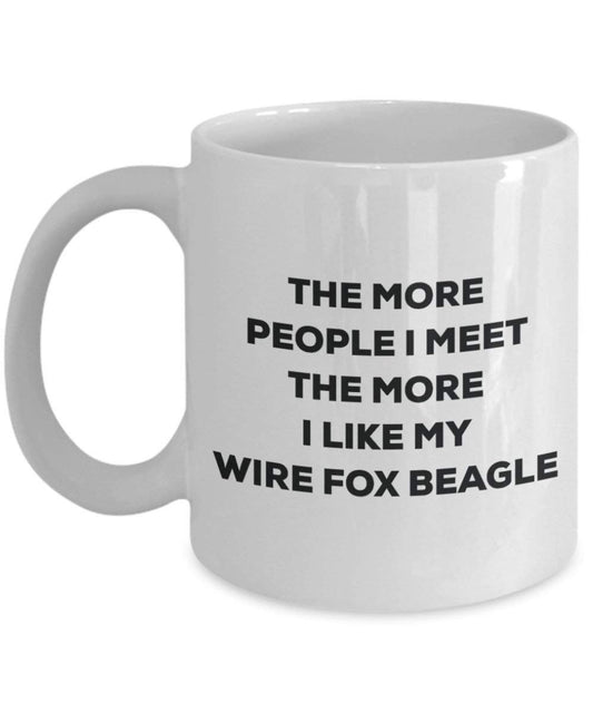 The more people I meet the more I like my Wire Fox Beagle Mug - Funny Coffee Cup - Christmas Dog Lover Cute Gag Gifts Idea