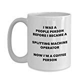 Splitting Machine Operator Coffee Person Mug - Funny Tea Cocoa Cup - Birthday Christmas Coffee Lover Cute Gag Gifts Idea