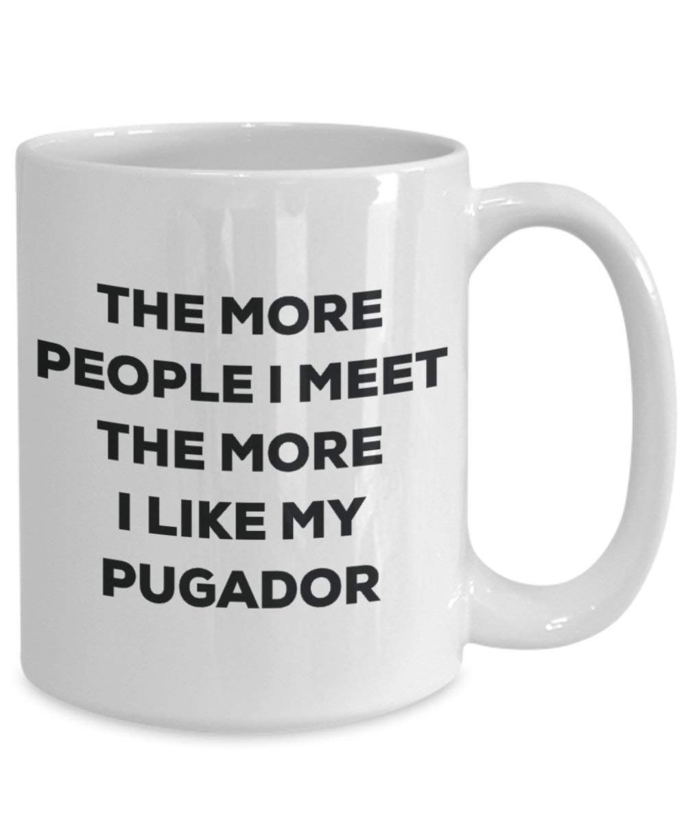 The More People I Meet the More I Like My pugador Tasse – Funny Coffee Cup – Weihnachten Hund Lover niedlichen Gag Geschenke Idee