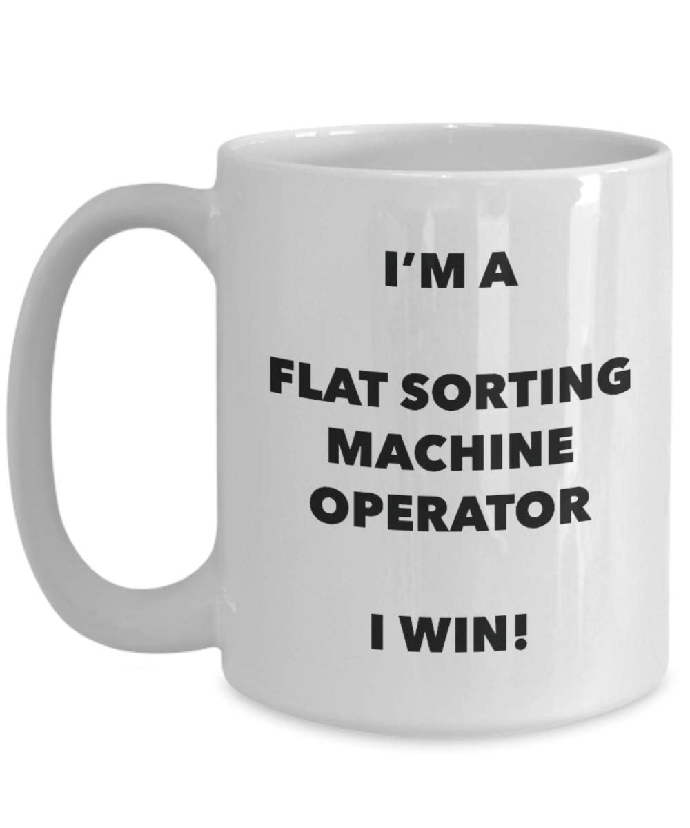 I'm a Flat Sorting Machine Operator Mug I win - Funny Coffee Cup - Novelty Birthday Christmas Gag Gifts Idea