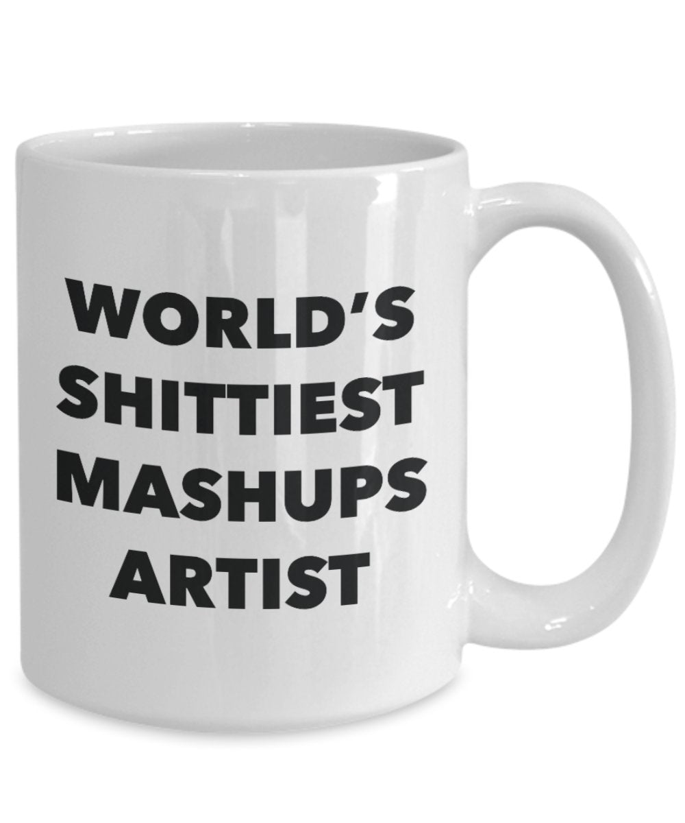Mashups Artist Coffee Mug - World's Shittiest Mashups Artist - Mashups Artist Gifts - Funny Novelty Birthday Present Idea