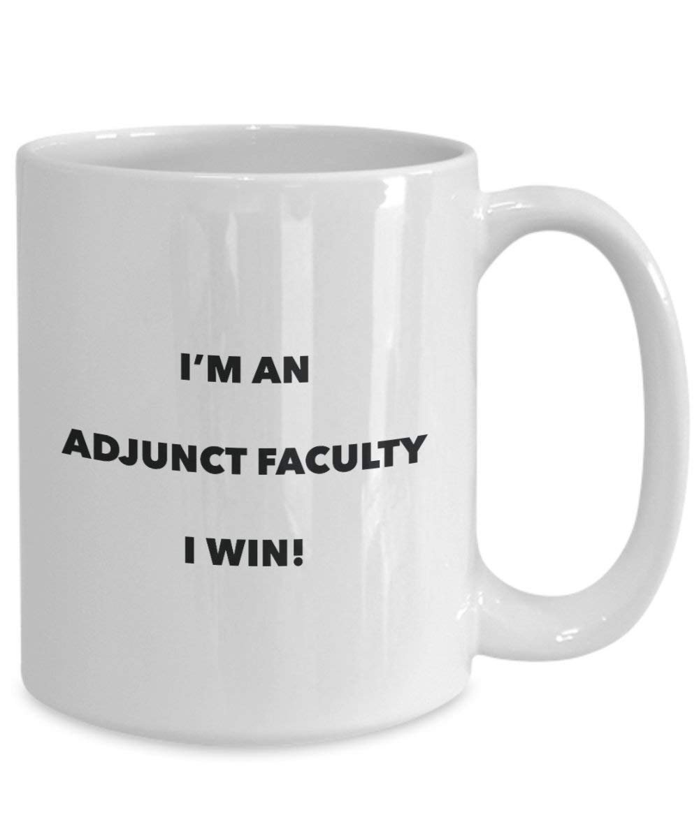 Adjunct Faculty Mug - I'm an Adjunct Faculty I win! - Funny Coffee Cup - Novelty Birthday Christmas Gag Gifts Idea