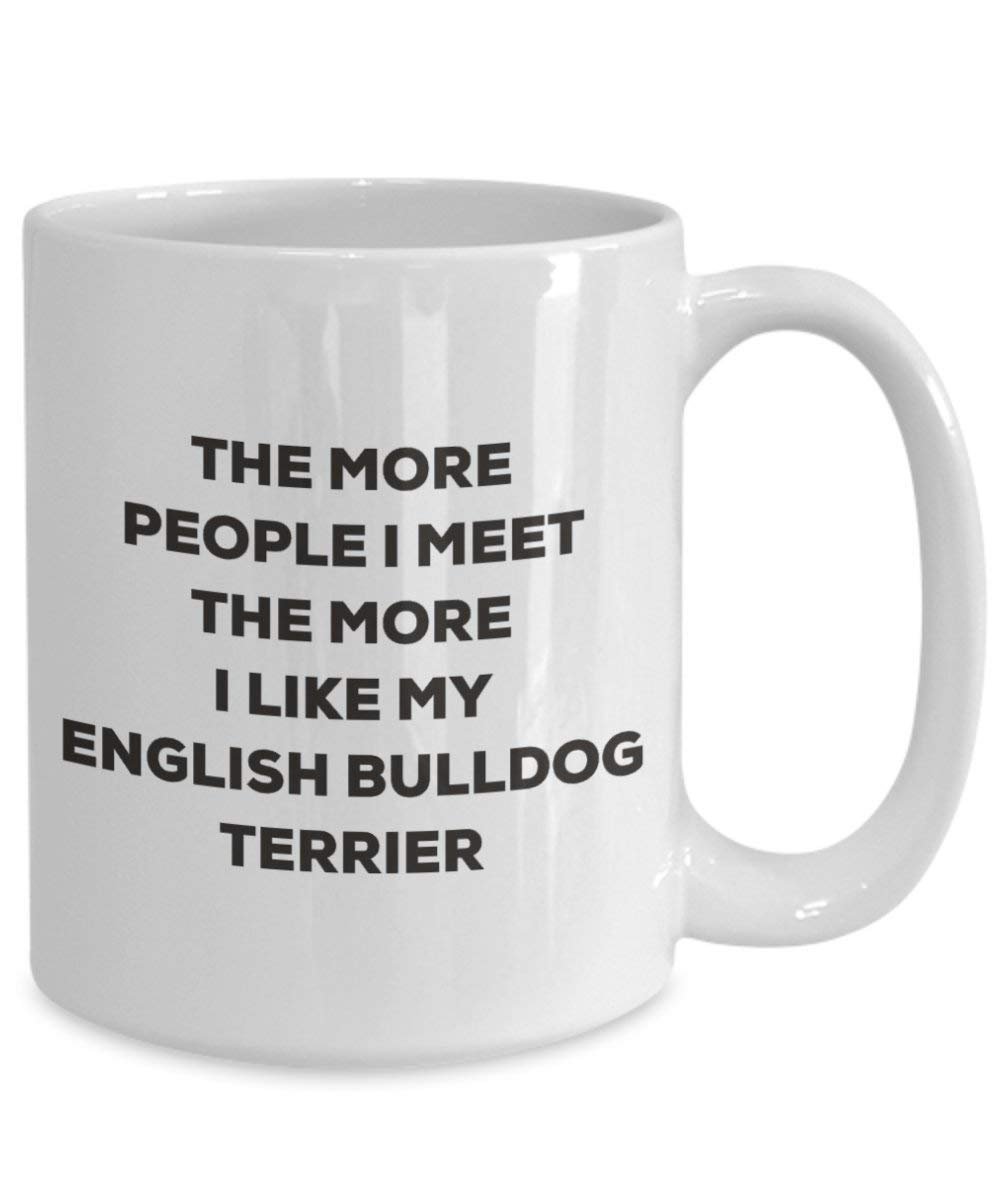 The more people I meet the more I like my English Bulldog Terrier Mug - Funny Coffee Cup - Christmas Dog Lover Cute Gag Gifts Idea