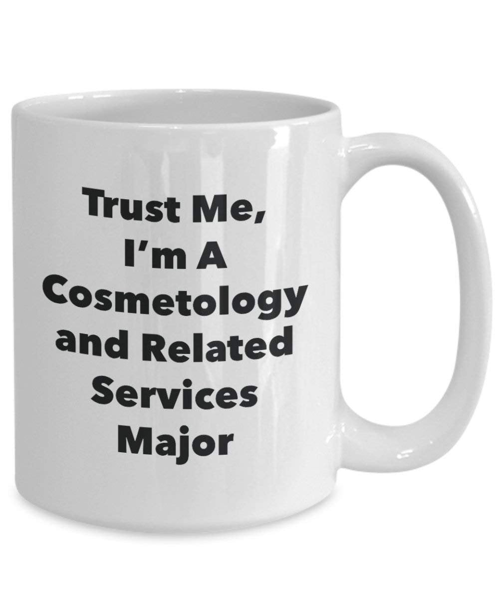 Trust Me, I'm A Cosmetology and Related Services Major Mug - Funny Coffee Cup - Cute Graduation Gag Gifts Ideas for Friends and Classmates (11oz)