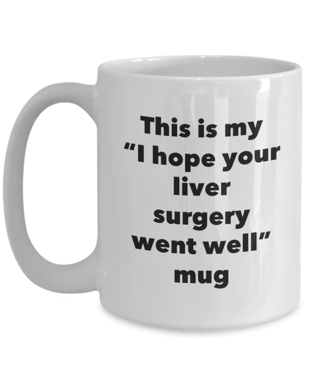 This is My "I Hope Your Liver Surgery Went Well" Mug - Funny Tea Hot Cocoa Coffee Cup - Novelty Birthday Christmas Anniversary Gag Gifts Idea