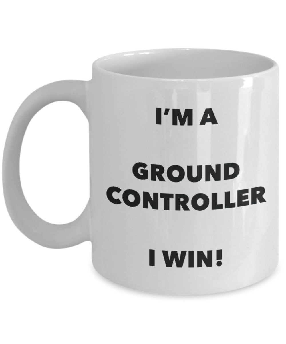I'm a Ground Controller Mug I win - Funny Coffee Cup - Novelty Birthday Christmas Gag Gifts Idea
