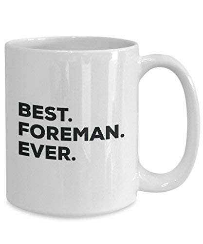 Best Foreman Ever Mug - Funny Coffee Cup -Thank You Appreciation for Christmas Birthday Holiday Unique Gift Ideas