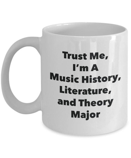 Trust Me, I'm A Music History, Literature, and Theory Major Mug - Funny Tea Hot Cocoa Coffee Cup - Novelty Birthday Christmas Anniversary Gag Gifts Id