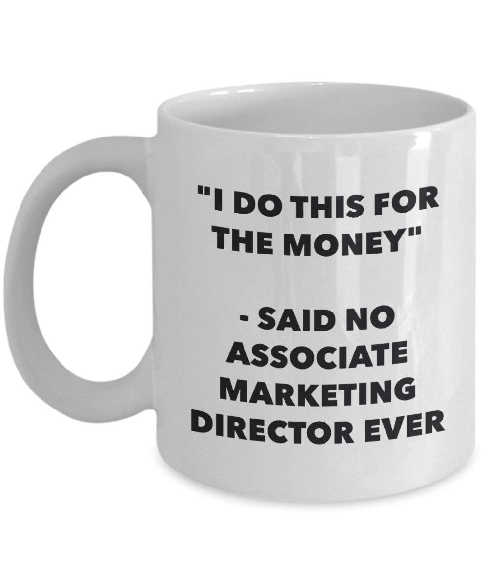 I Do This for The Money - Said No Associate Marketing Director Ever Mug - Funny Coffee Cup - Novelty Birthday Christmas Gag Gifts Idea