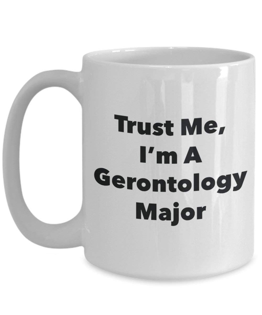 Trust Me, I 'm A gerontologie Major Becher – Lustige Kaffee Tasse – Cute Graduation Gag Geschenke Ideen für Freunde und Klassenkameraden