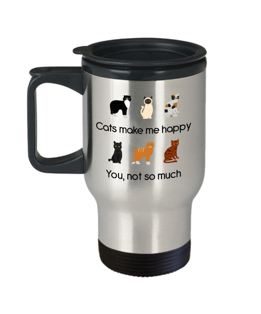 Cats Make Me Happy You Not So Much Travel Mug - Funny Tea Insulated Tumbler - Novelty Birthday Christmas Gag Gifts Idea