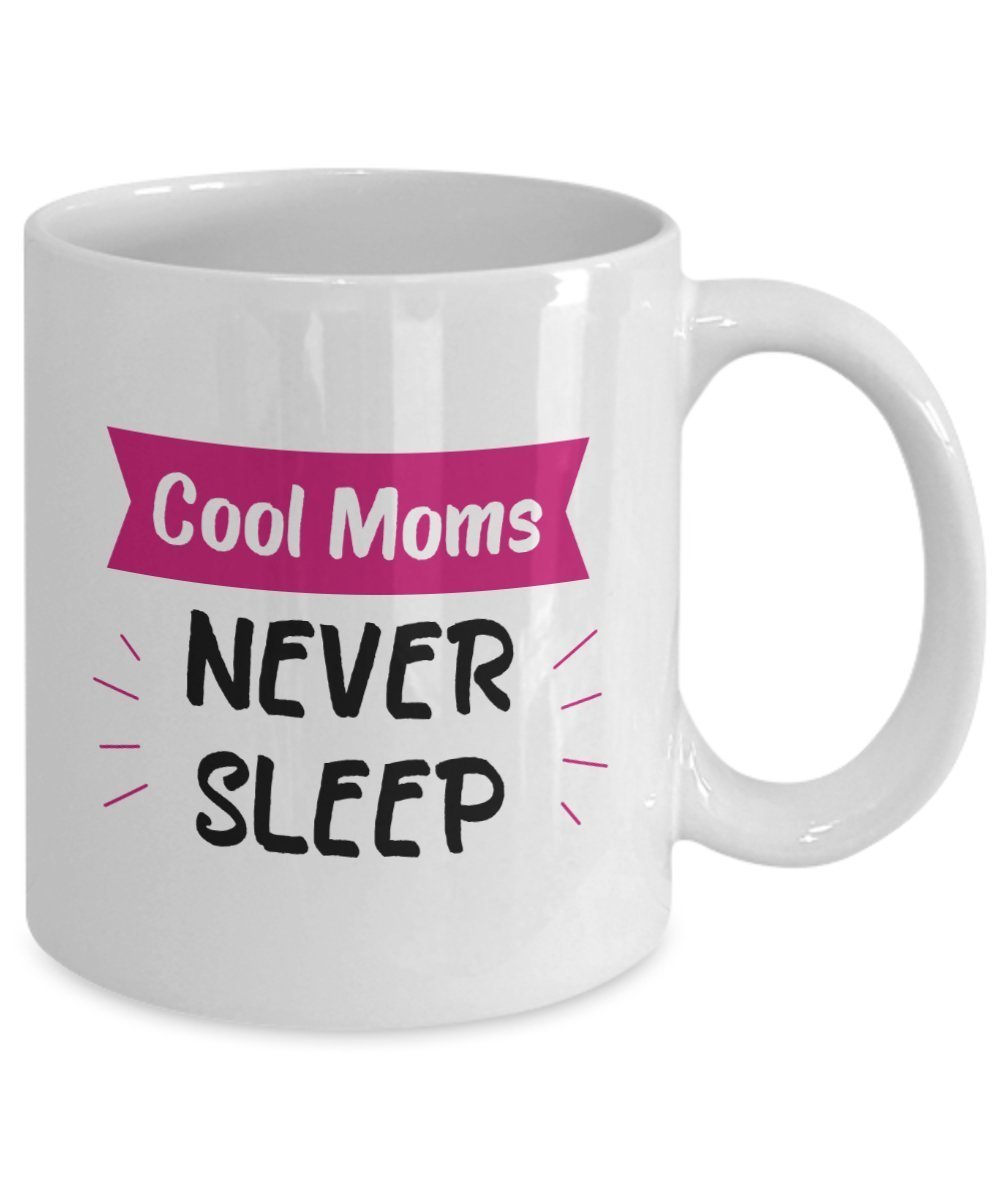 Cool Moms Never Sleep Mug - Gifts for Cool Mom - Funny Tea Hot Cocoa Coffee Cup - Novelty Birthday Christmas Anniversary Gag Gifts Idea