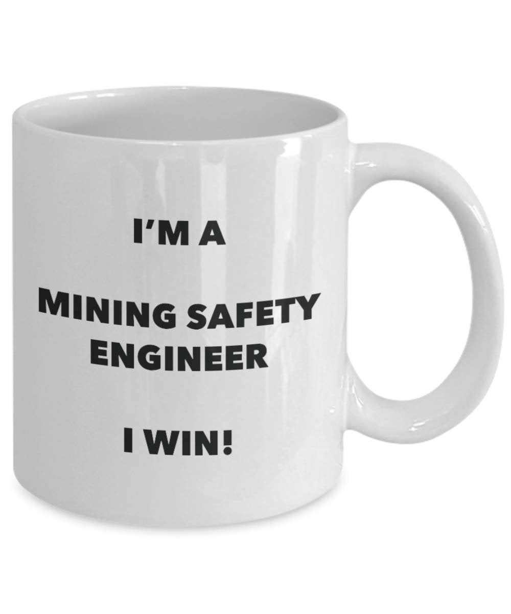 I'm a Mining Safety Engineer Mug I win - Funny Coffee Cup - Novelty Birthday Christmas Gag Gifts Idea