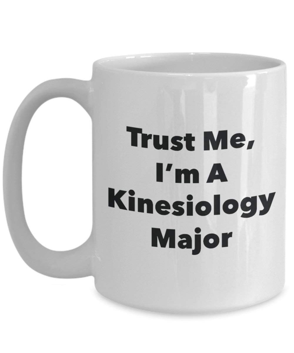 Trust Me, I'm A Kinesiology Major Mug - Funny Coffee Cup - Cute Graduation Gag Gifts Ideas for Friends and Classmates (11oz)