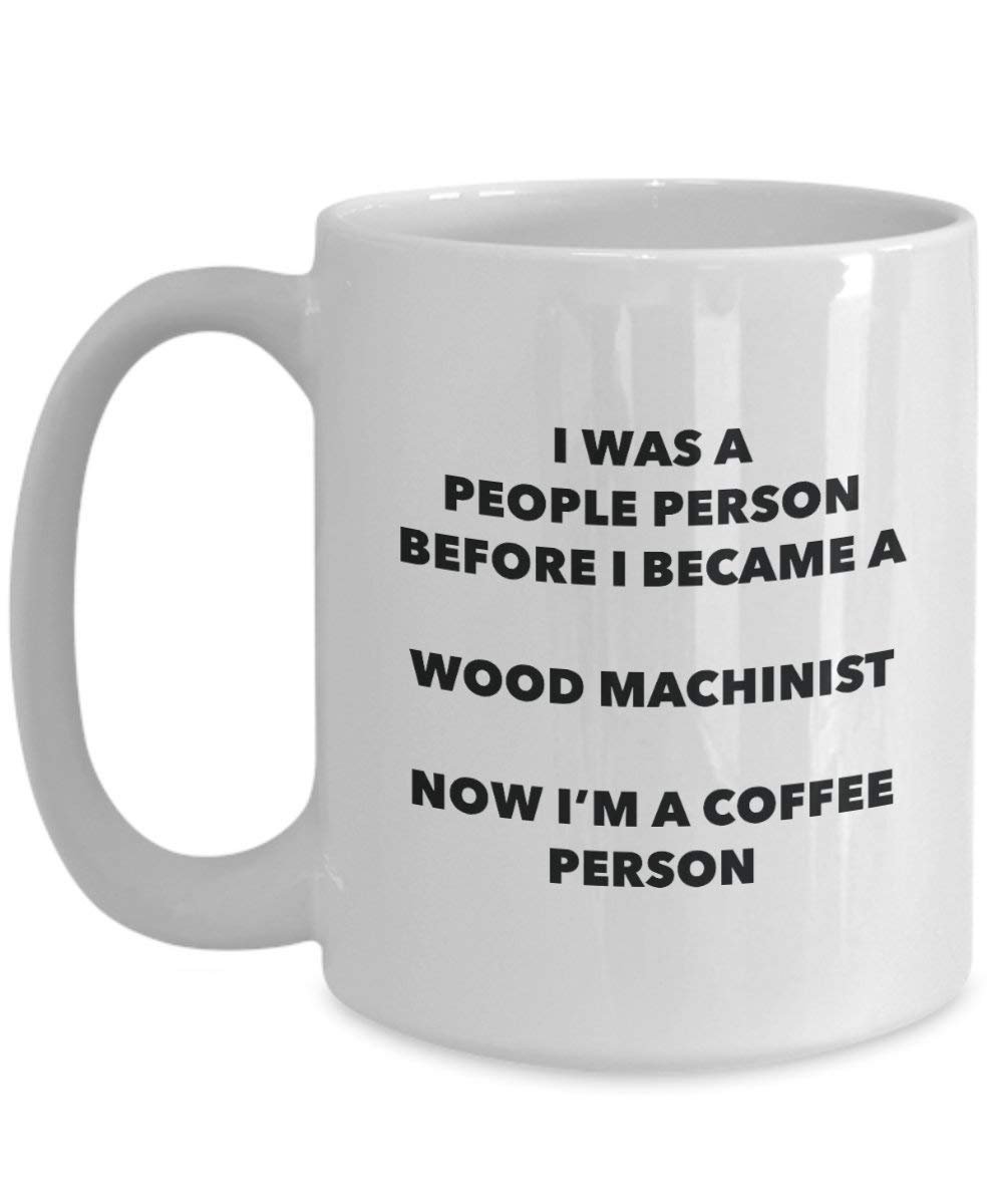 Wood Machinist Coffee Person Mug - Funny Tea Cocoa Cup - Birthday Christmas Coffee Lover Cute Gag Gifts Idea