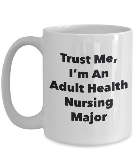 Trust Me, I 'm ein Erwachsenen-Gesundheit Pflege Major Becher – Lustige Kaffee Tasse – Cute Gag Geschenke Ideen für Freunde und Klassenkameraden