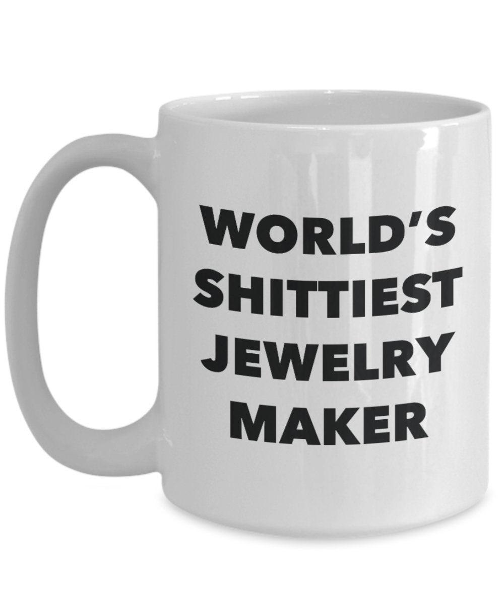 Jewelry Maker Coffee Mug - World's Shittiest Jewelry Maker - Jewelry Maker Gifts - Funny Novelty Birthday Present Idea