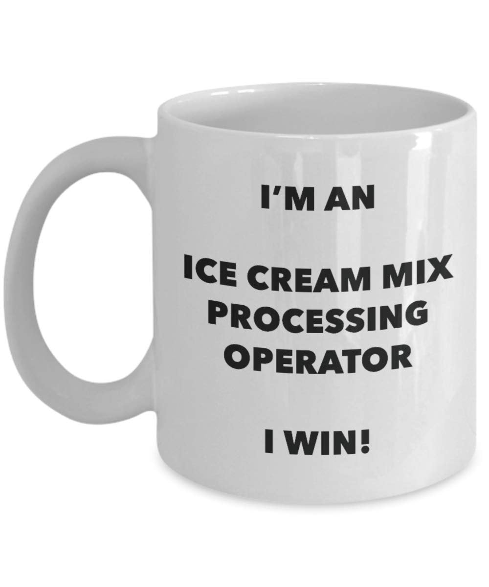 I'm a Ice Cream Mix Processing Operator Mug I win - Funny Coffee Cup - Birthday Christmas Gag Gifts Idea