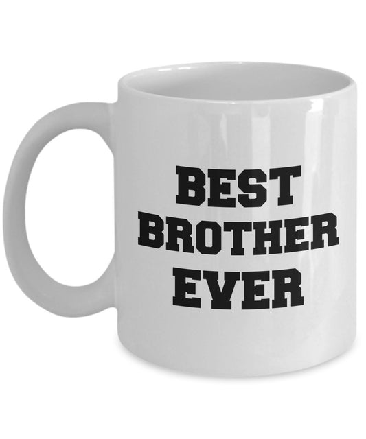 Best Brother Ever - Gift for Brother - Funny Brother Coffee Mug - Unique Ceramic Gifts Idea