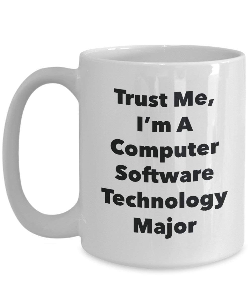 Trust Me, I'm A Computer Software Technology Major Mug - Funny Coffee Cup - Cute Graduation Gag Gifts Ideas for Friends and Classmates (15oz)