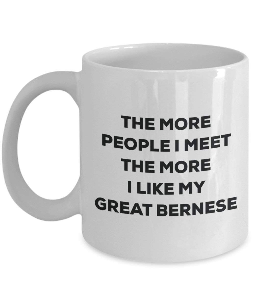 The more people I meet the more I like my Great Bernese Mug - Funny Coffee Cup - Christmas Dog Lover Cute Gag Gifts Idea
