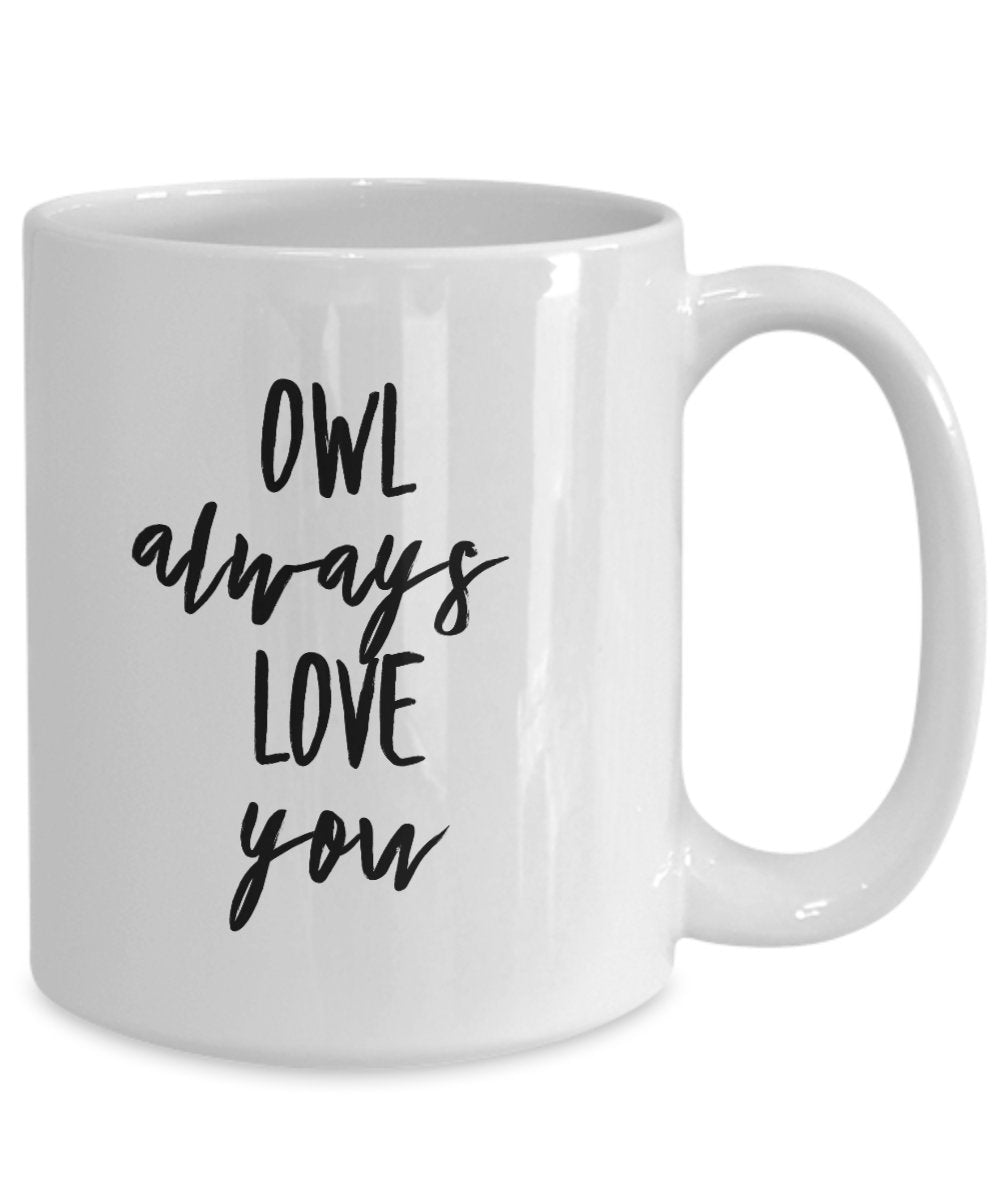 Owl always love you mug - funny mug for owl lovers - coffee cup gift idea birthday present