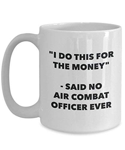 I Do This for The Money - Said No Air Combat Officer Ever Mug - Funny Coffee Cup - Novelty Birthday Christmas Gag Gifts Idea