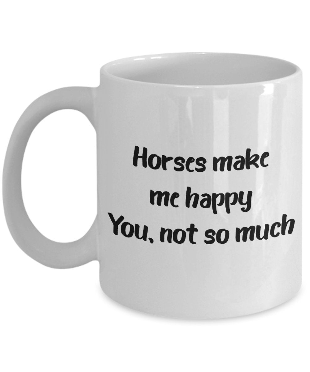Horses Make Me Happy You Not So Much Mug - Funny Tea Hot Cocoa Coffee Cup - Novelty Birthday Christmas Anniversary Gag Gifts Idea