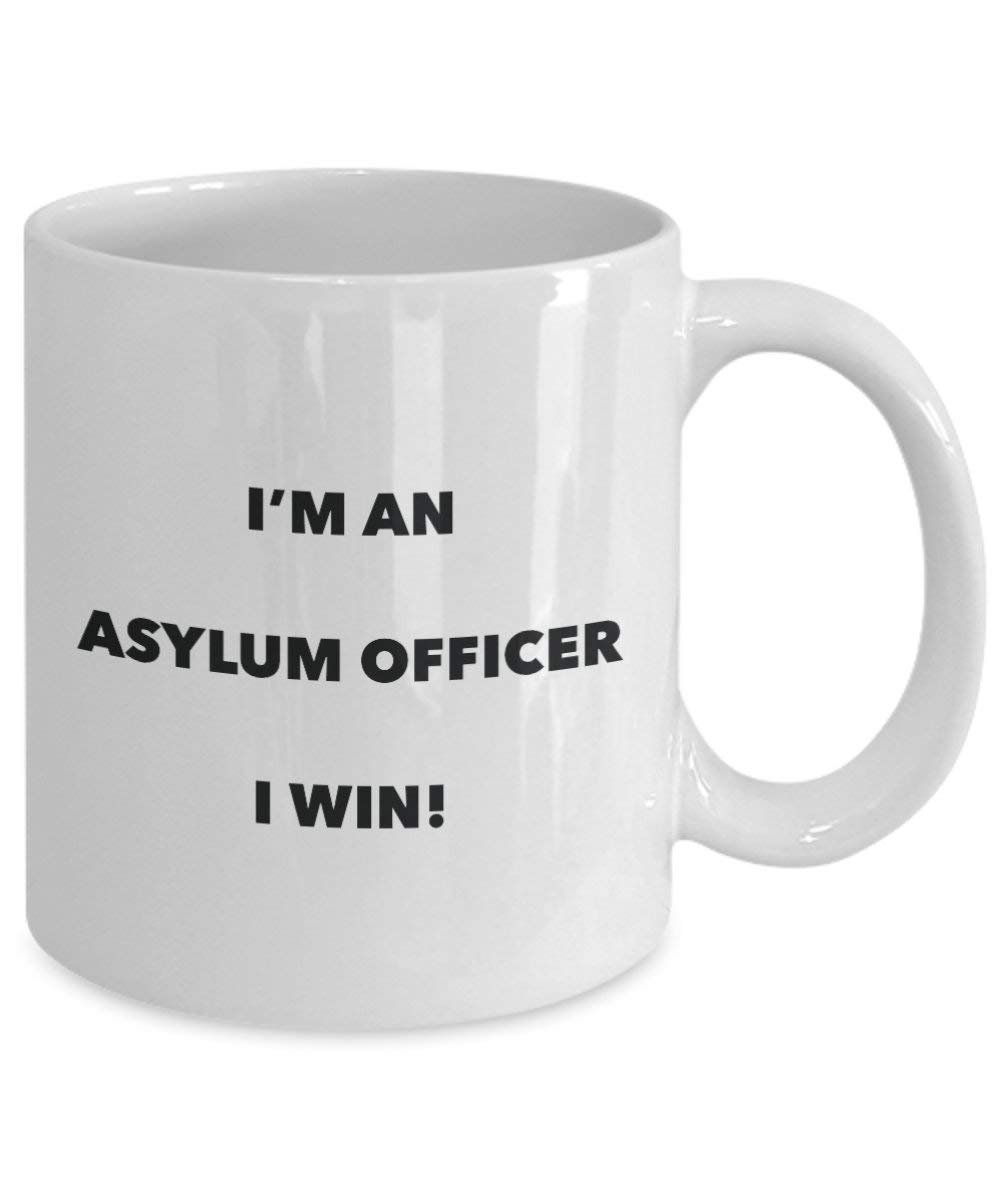Asylum Officer Mug - I'm an Asylum Officer I win! - Funny Coffee Cup - Novelty Birthday Christmas Gag Gifts Idea