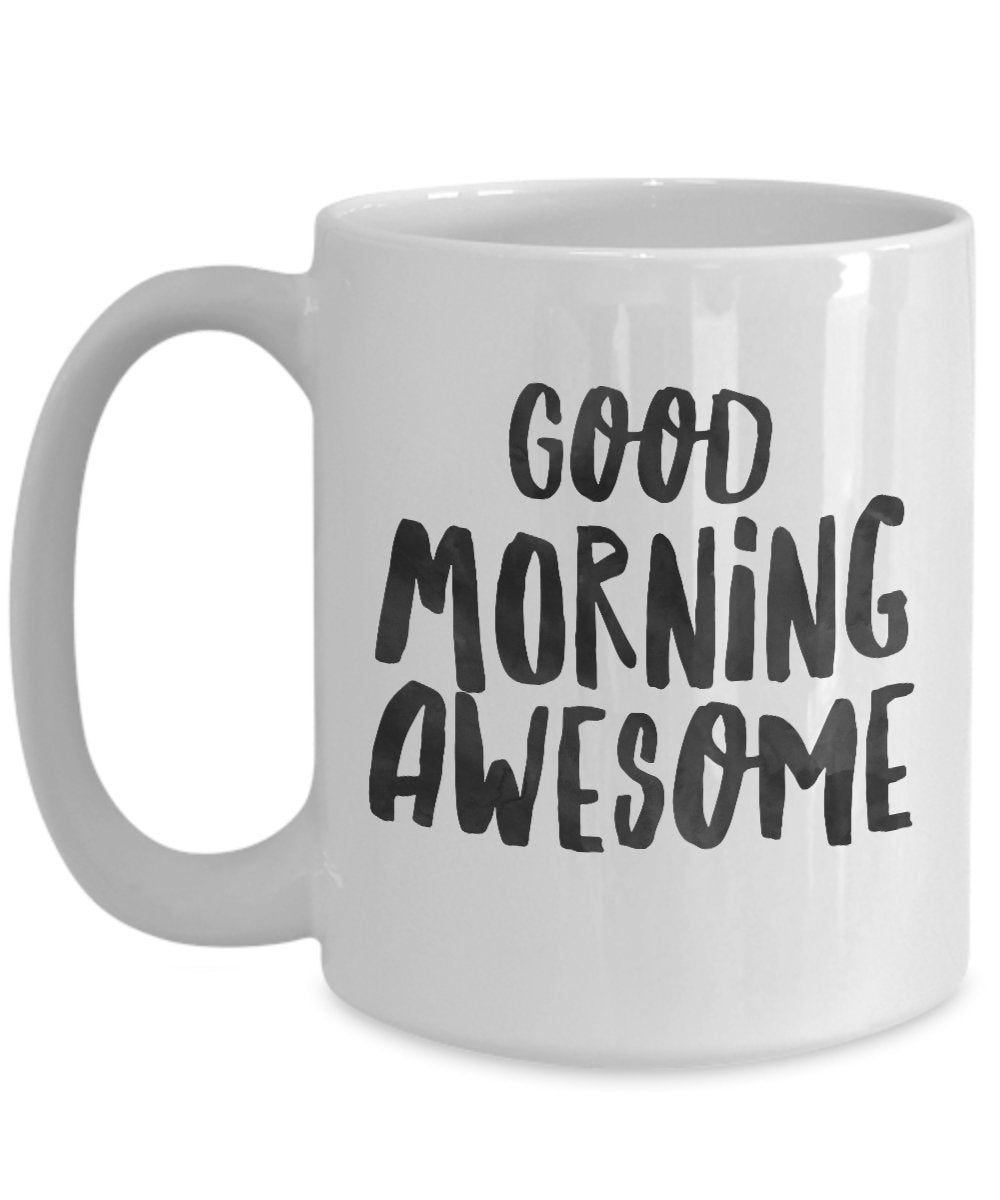 Good Morning Awesome Coffee Cup- Morning Coffee Mug