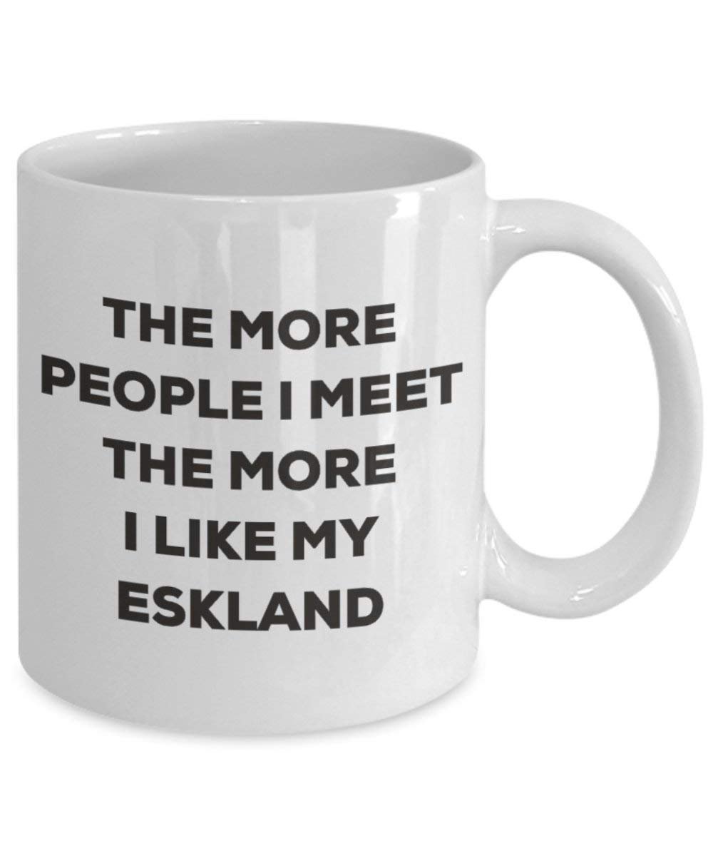 The more people I meet the more I like my Eskland Mug - Funny Coffee Cup - Christmas Dog Lover Cute Gag Gifts Idea