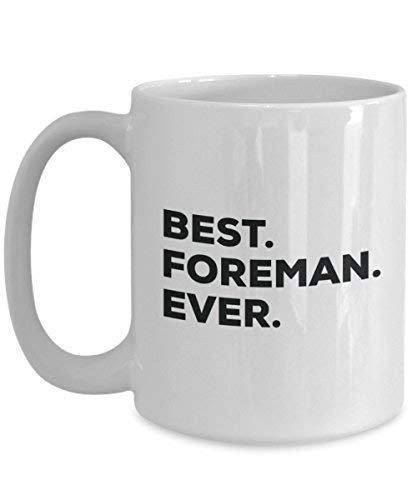 Best Foreman Ever Mug - Funny Coffee Cup -Thank You Appreciation for Christmas Birthday Holiday Unique Gift Ideas