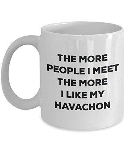 The More People I Meet The More I Like My Havachon Mug - Funny Coffee Cup - Christmas Dog Lover Cute Gag Gifts Idea