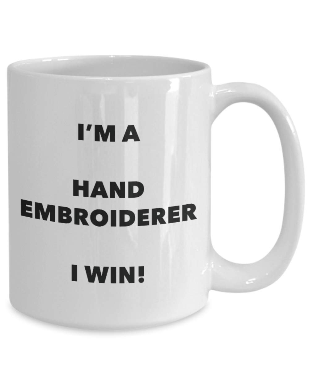 I'm a Hand Embroiderer Mug I win - Funny Coffee Cup - Novelty Birthday Christmas Gag Gifts Idea