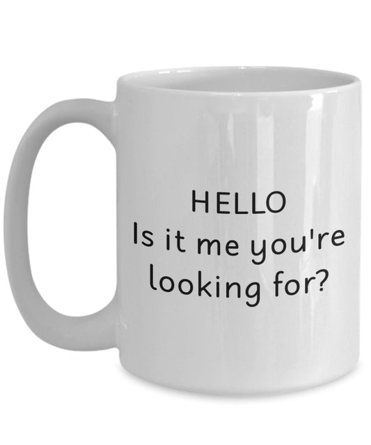 Hello Is It Me You're Looking For Tasse – Lustige Teetasse für heiße Kakao – Neuheit Geburtstag Weihnachten Jahrestag Gag Geschenkidee