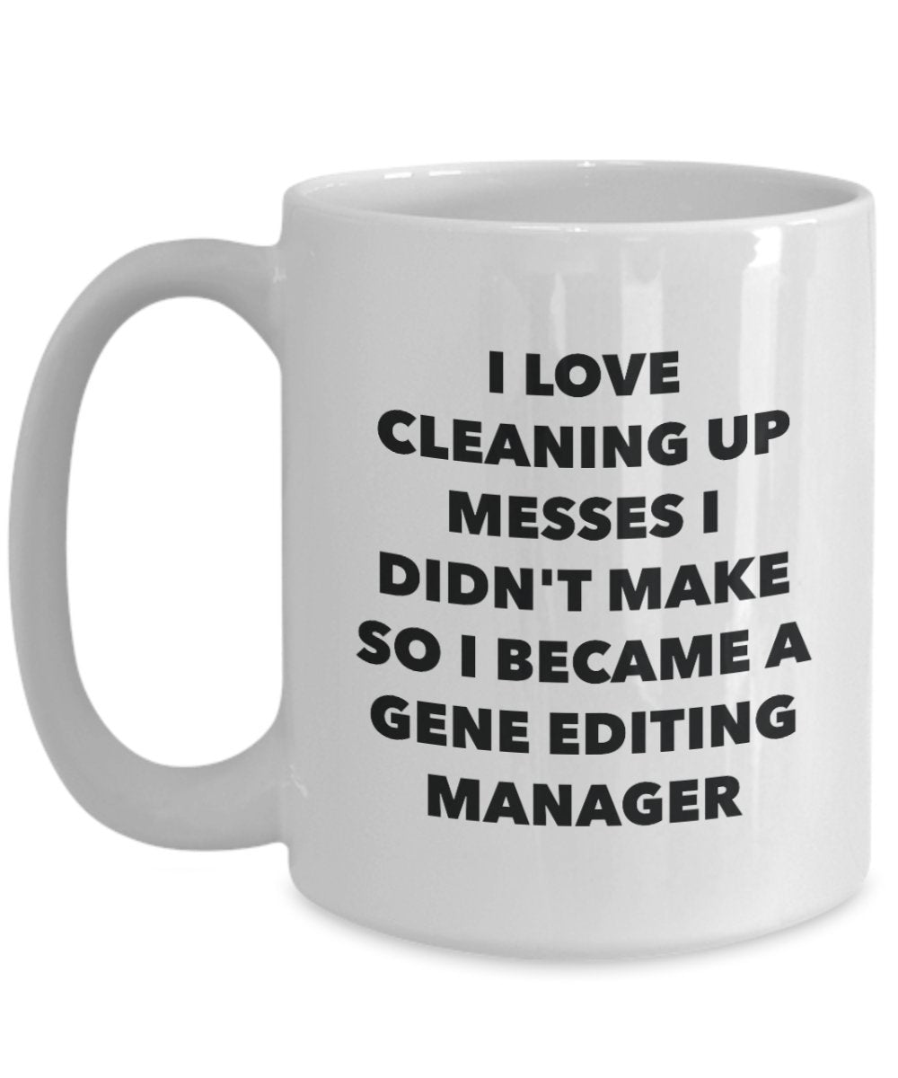 I Became a Gene Editing Manager Mug -Funny Tea Hot Cocoa Coffee Cup - Novelty Birthday Christmas Anniversary Gag Gifts Idea