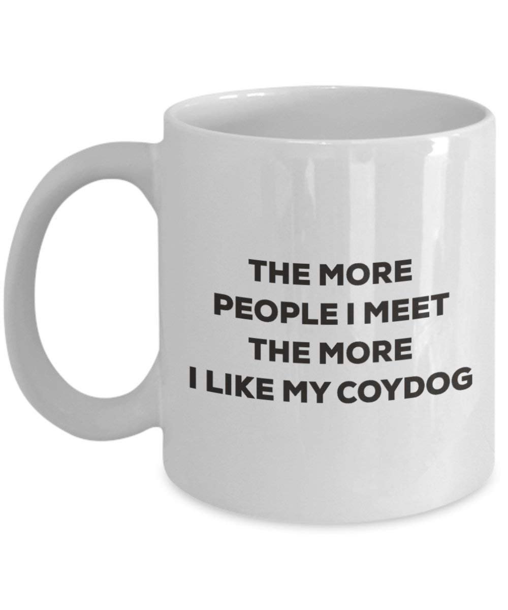 The more people I meet the more I like my Coydog Mug - Funny Coffee Cup - Christmas Dog Lover Cute Gag Gifts Idea