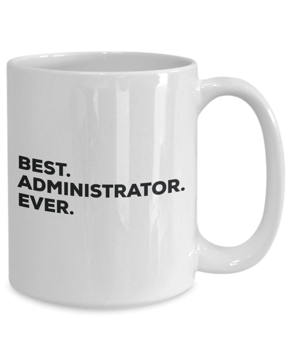 Best Administrator Ever Mug - Funny Coffee Cup -Thank You Appreciation For Christmas Birthday Holiday Unique Gift Ideas