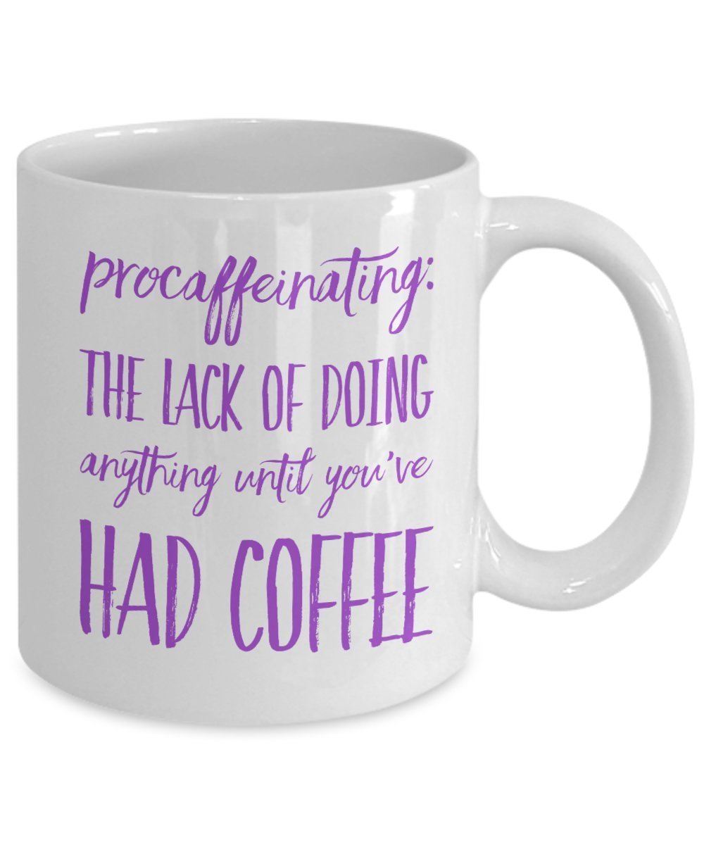 Funny Coffee Mug - Procaffeinating - The lack of doing anythings until You've Had Coffee