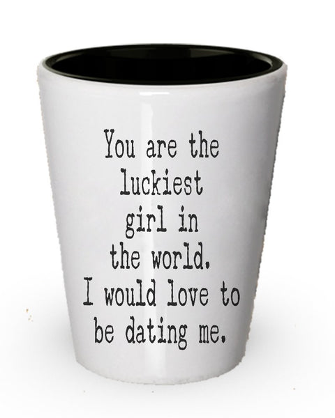 Funny shot Glass for Her – you are the Luckiest Girl in the world