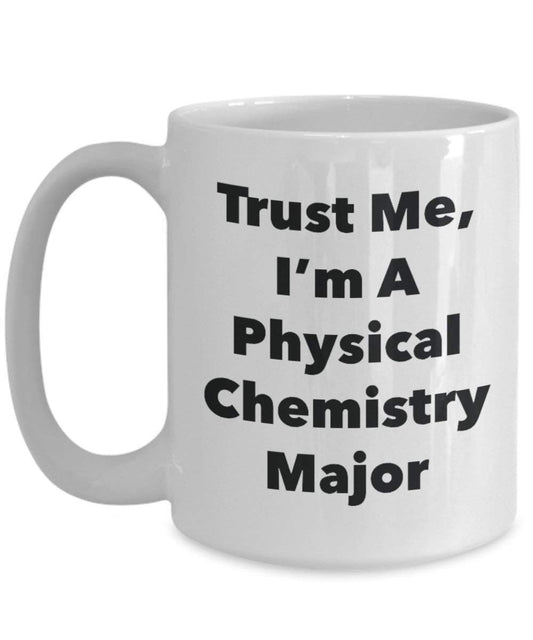 Trust Me, I'm a physique chimie principaux Mug rigolo – Tasse à café – Cute Graduation Gag Gifts idées pour vos amis et Camarades de classe 15oz blanc