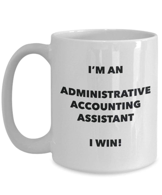 Administrative Accounting Assistant Mug - I'm an Administrative Accounting Assistant I win! - Funny Coffee Cup - Novelty Birthday Christmas Gag Gifts Idea