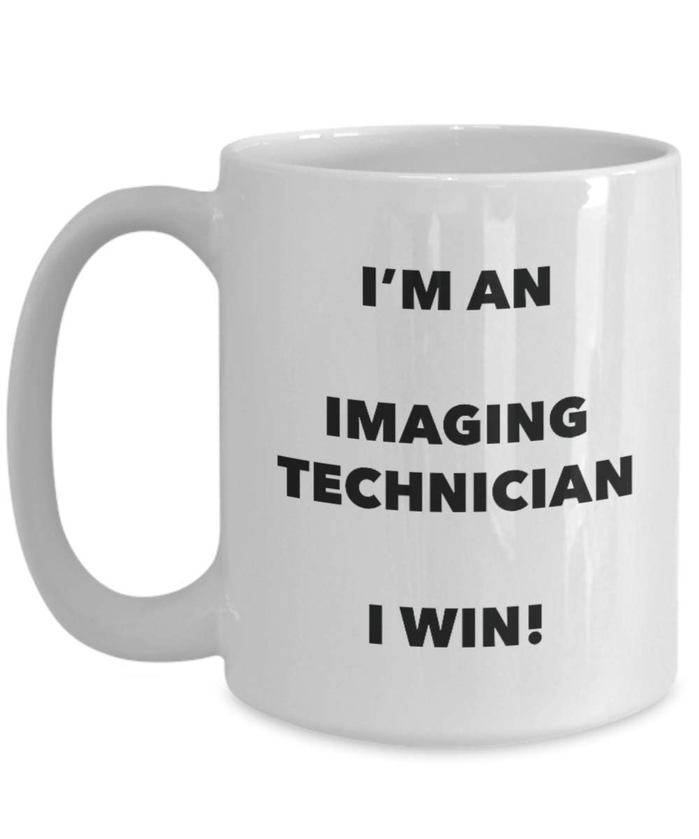 I'm a Imaging Technician Mug I win - Funny Coffee Cup - Novelty Birthday Christmas Gag Gifts Idea