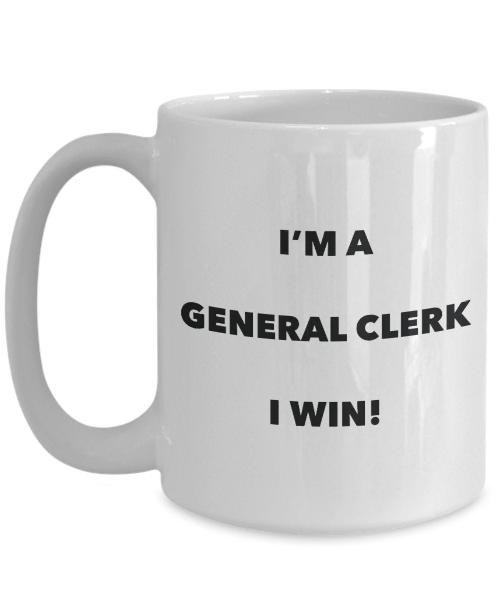 I'm a General Clerk Mug I win - Funny Coffee Cup - Novelty Birthday Christmas Gag Gifts Idea