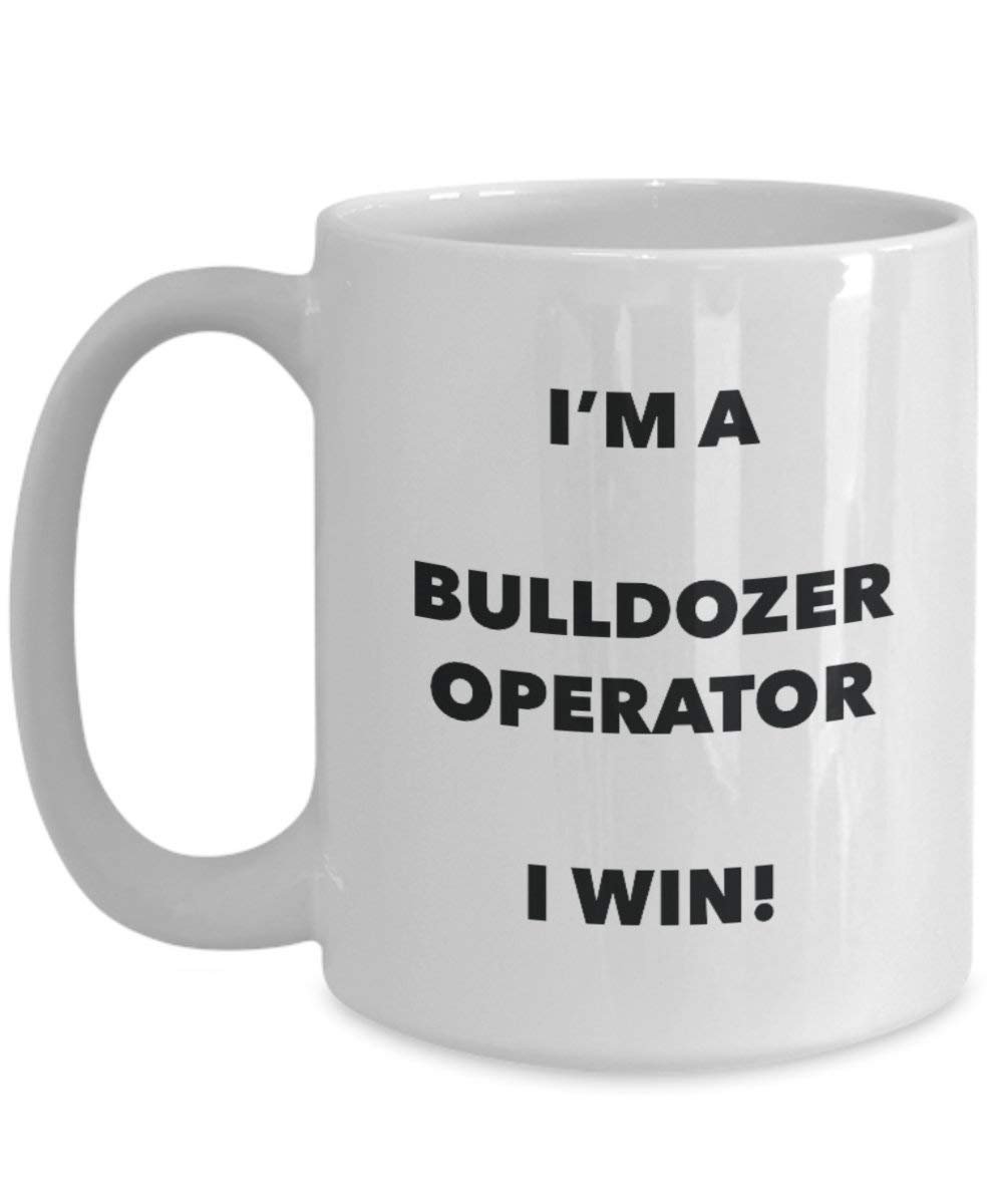 Bulldozer Operator Tasse – I 'm a Bulldozer Operator I Win. – Funny Kaffeetasse – Neuheit Geburtstag Weihnachten Gag Geschenke Idee